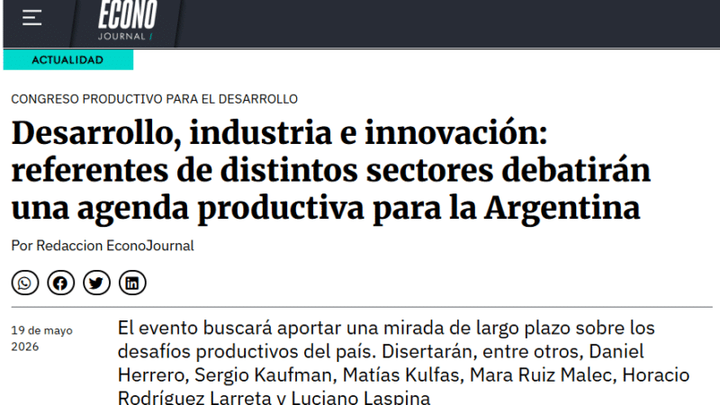 EconoJournal | Desarrollo, industria e innovación: referentes de distintos sectores debatirán una agenda productiva para la Argentina